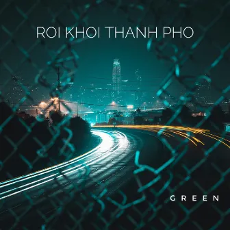 Rời Khỏi Thành Phố by Green