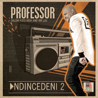 Ndincedeni 2 (feat. Dalom Kids, MSK and Mr Luu) by Professor