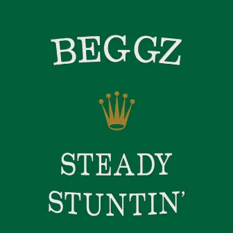 Steady Stuntin' by Beggz