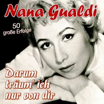 Darum träum' ich nur von dir by Nana Gualdi