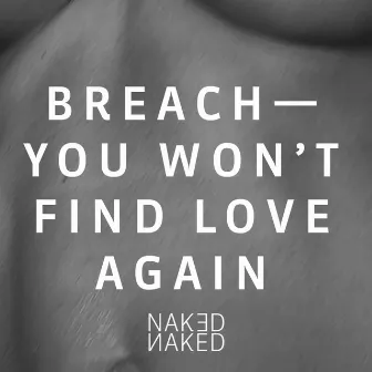 You Won't Find Love Again by Breach