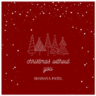 Christmas Without You by Shanaya Patel