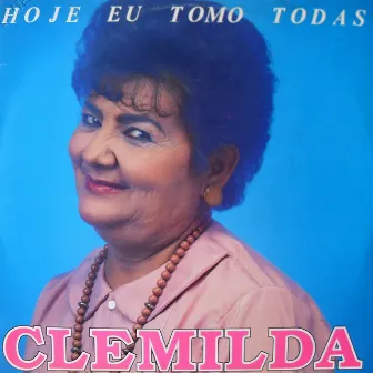 Hoje Eu Tomo Todas by Clemilda