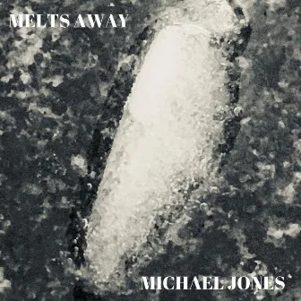 Melts Away by Michael Jones