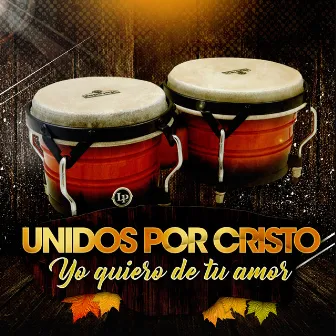 Yo Quiero de Tu Amor by Unidos por Cristo