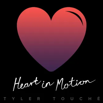 Heart in Motion by Tyler Touché