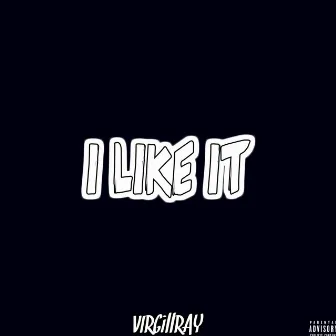 I Like It by Virgillray