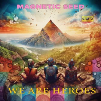 We are Heroes by Magnetic Seed