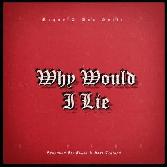 Why Would I Lie by Don Gotti