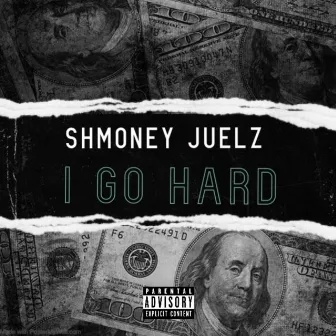 i go hard by Shmoney Juelz