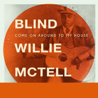 Come on Around to My House by Blind Willie McTell