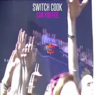 Can You Feel by Switch Cook