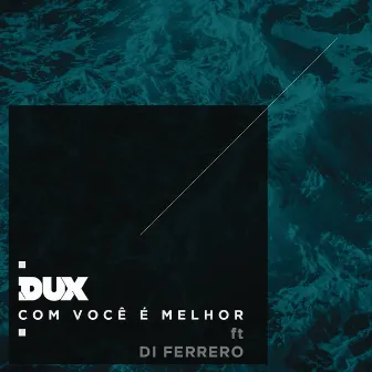 Com Você é Melhor by DUX