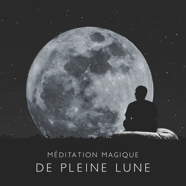 Méditation magique de pleine lune: Rechargez votre énergie pendant la pleine lune, Mélodies pour la méditation du moment présent