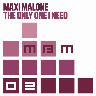 The Only One I Need by Maxi Malone