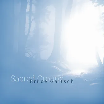 Sacred Ground by Bruce Gaitsch