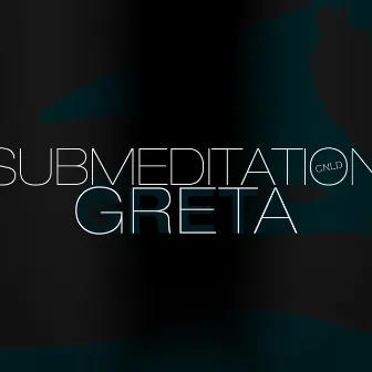 Greta by Submeditation