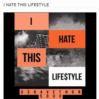 I Hate This Life$tyle by A$HAVETHON 5000