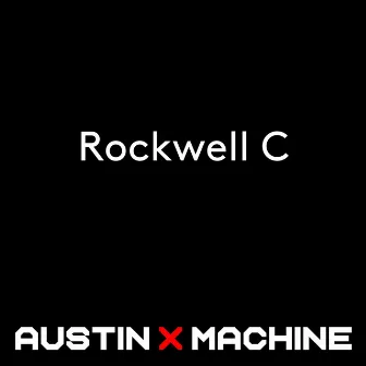 Rockwell C by Austin X Machine