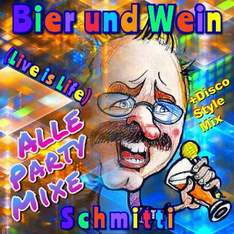 Bier und Wein Live is Life alle Party Mixe plus Disco Style Mix by Schmitti