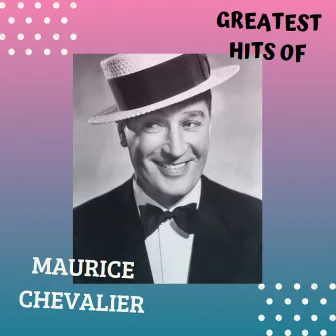 Greatest Hits by Maurice Chevalier