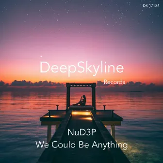 We Could Be Anything (2023 Edit) by NuD3P