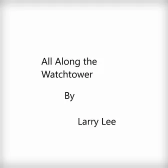 All Along the Watchtower by Larry Lee