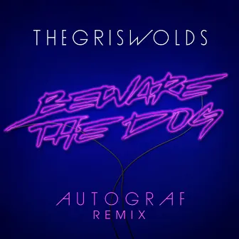 Beware The Dog (Autograf Remix) by The Griswolds