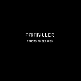 Tracks to Get High by Painkiller