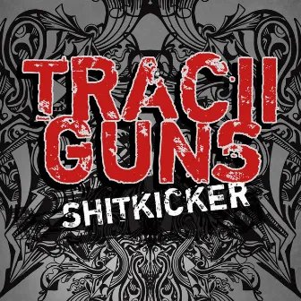 Tracii Guns - Shitkicker by Tracii Guns