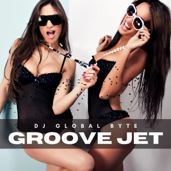 Groove Jet by DJ Global Byte