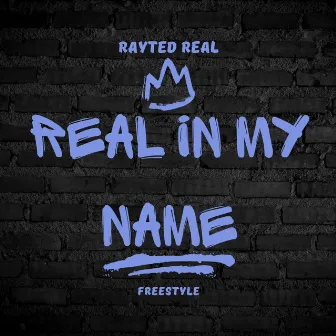 Real In My Name(Freestyle) by Rayted Real