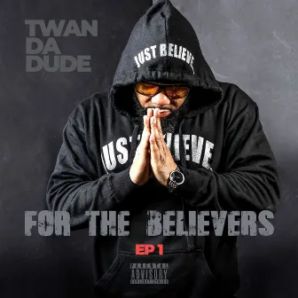 For the Believers EP 1 by Twan da Dude