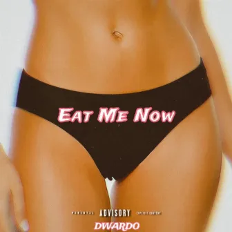 Eat me now by Dwardo