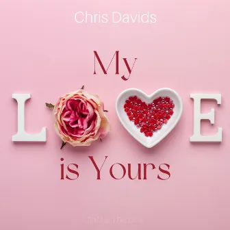 My Love Is Yours by Chris Davids