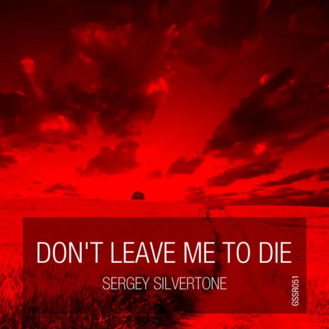 Dont Leave Me To Die - Original Mix