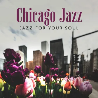 Chicago Jazz: Jazz for Your Soul, Relaxing Lounge Bar Instrumentals & Elegant Jazz by Smooth Jazz Chateau