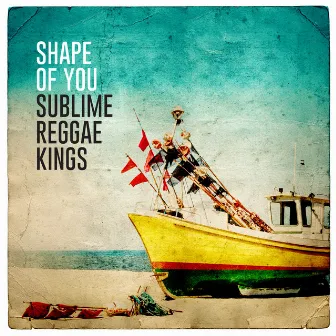 Shape of You by Sublime Reggae Kings