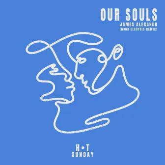 Our Souls (Mind Electric Remix) by James Alexandr