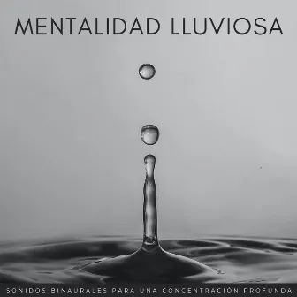 Mentalidad Lluviosa: Sonidos Binaurales Para Una Concentración Profunda by Cámara de enfoque