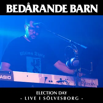 Election Day - Live i Sölvesborg by Bedårande Barn