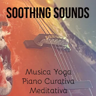 Soothing Sounds - Musica Yoga Piano Curativa Meditativa con Suoni Rilassanti New Age Strumentali by Training Autogeno Specialisti