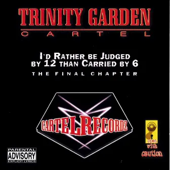 I’d Rather Be Judged by 12 Than Carried by 6 by Trinity Garden Cartel