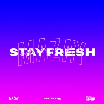 Stay Fresh by Mazay