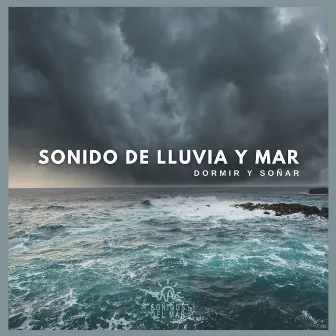 Sonido de Lluvia y Mar: Dormir y Soñar by Sonidos Del Mar