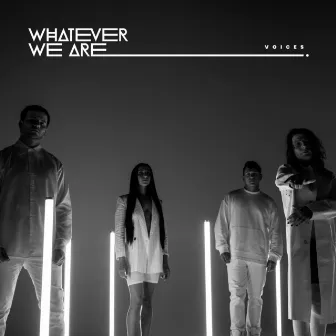 VOICES by WHATEVER WE ARE