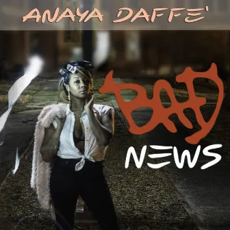 Bad News by Anaya Daffe'