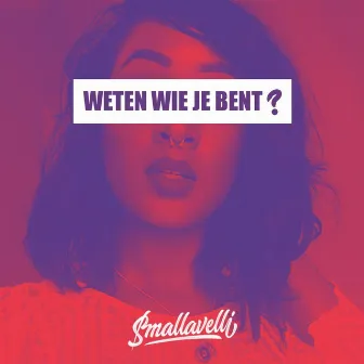 Weten Wie Je Bent? by Smallavelli