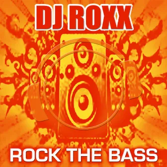 Rock the Bass by DJ Roxx