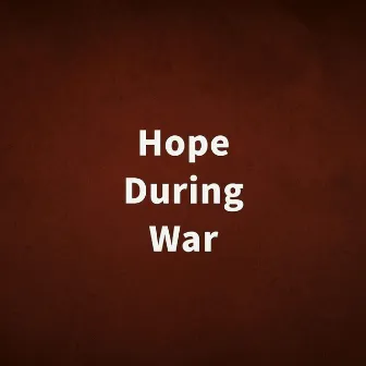 Hope During War by Allen Antony